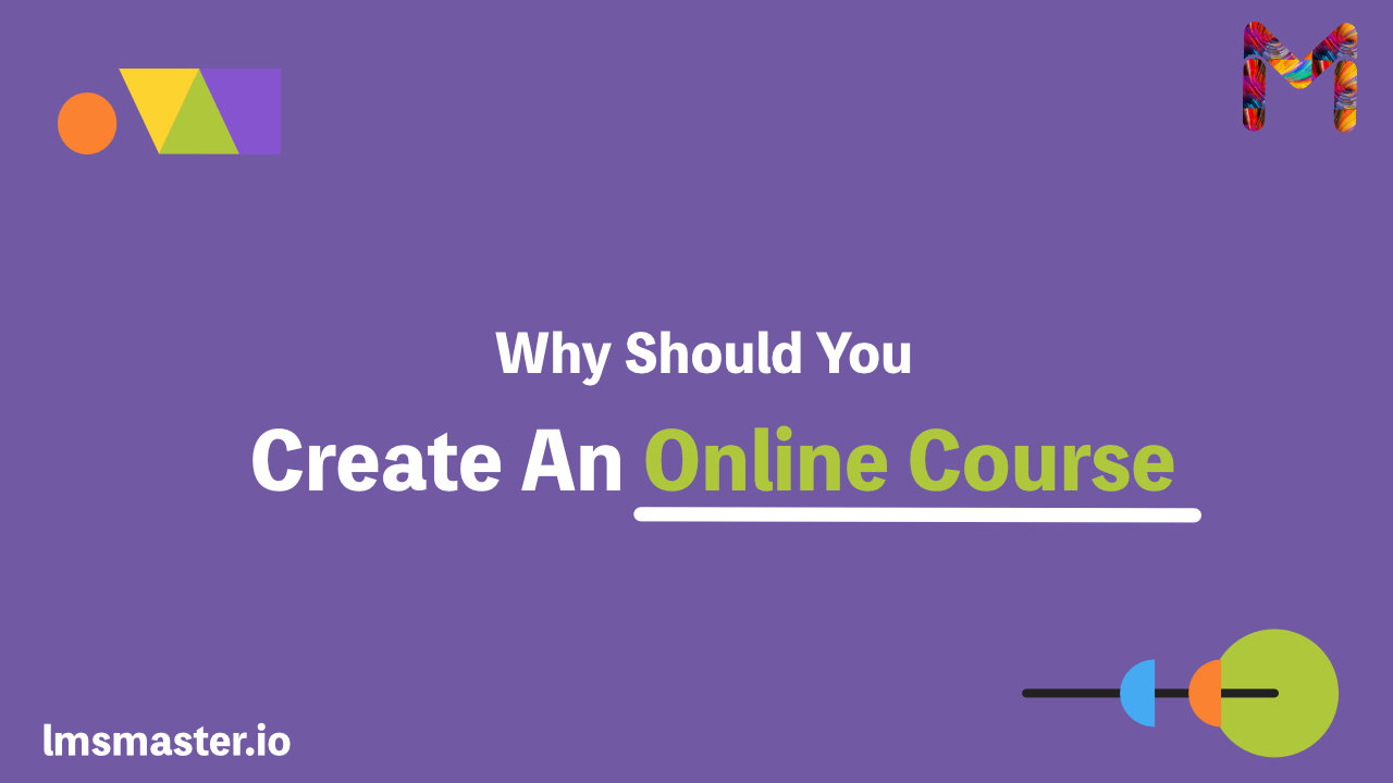 Why Should You Create Online Course | 5 Key Benefits